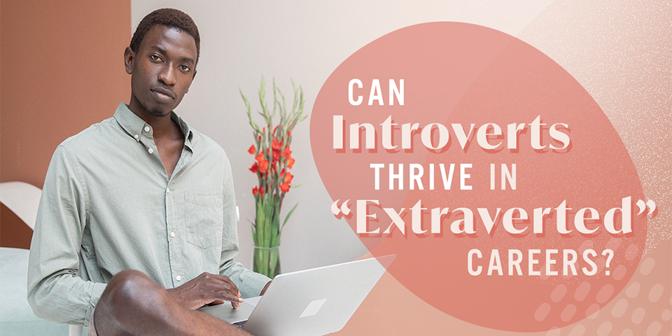 Can Introverts Really Thrive in “Extraverted” Careers? | True You Journal