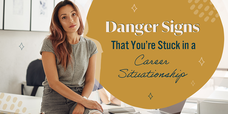 Danger Signs That You’re Stuck in a Career Situationship | True You Journal