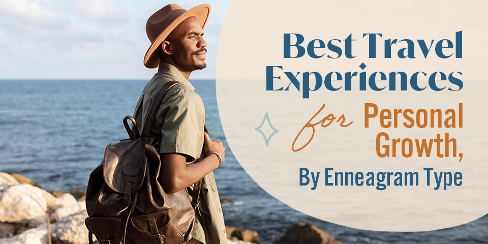 Best Travel Experiences for Personal Growth, By Enneagram Type | True ...