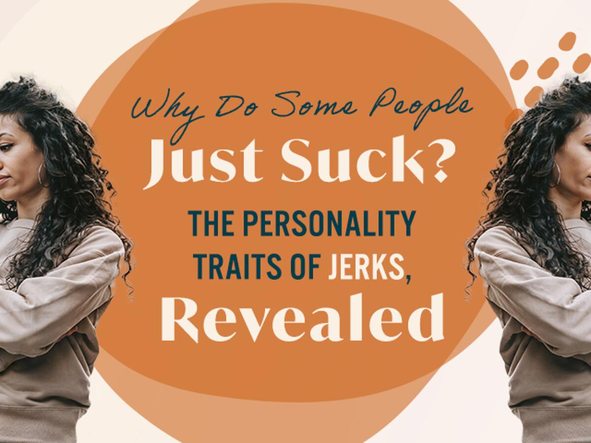 Why Do Some People Just Suck? The Personality Traits of Jerks, Revealed