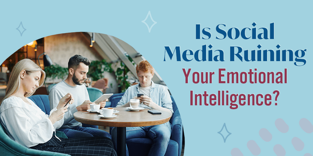 Image for Is Social Media Ruining Your Emotional Intelligence?