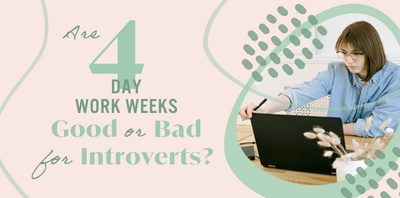 Are Four-Day Work Weeks—Good or Bad for Introverts?